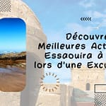 Découvrez les Meilleures Activités Essaouira à Faire lors d'une Excursion